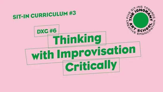Sit-in Curriculum #3 DXG #6: Thinking with Improvisation Critically