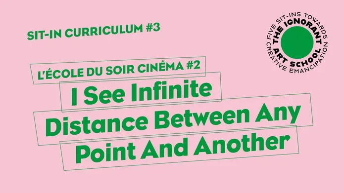 Sit-in Curriculum #3 L’École du soir Cinéma #2 I See Infinite Distance Between Any Point And Another 