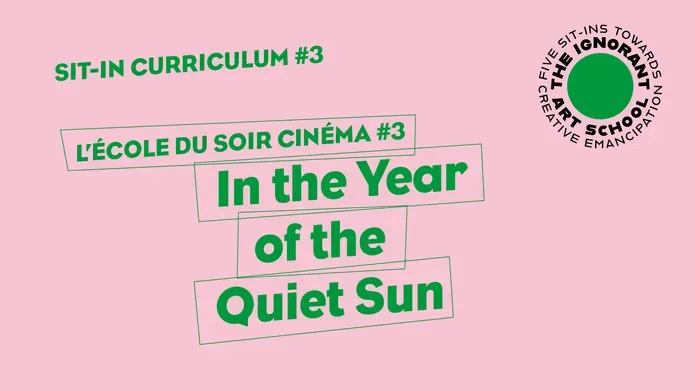 Sit-in Curriculum #3 L’École du soir Cinéma #3 In the Year of the Quiet Sun 