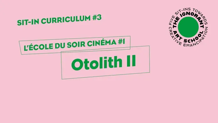 Sit-in Curriculum #3 L’École du soir Cinéma #1 Otolith II