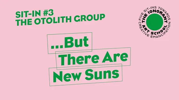 Vivid green on candy pink background. Sit-in #3 The Otolith Group. ...But There Are New Suns. The Ignorant Art School circular logo.