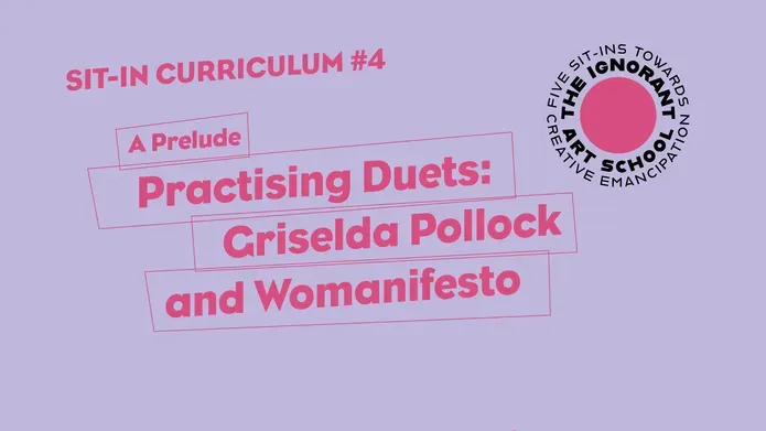 Text box reads: Sit-in Curriculum #4 A Prelude Practising Duets Griselda Pollock and Womanifesto