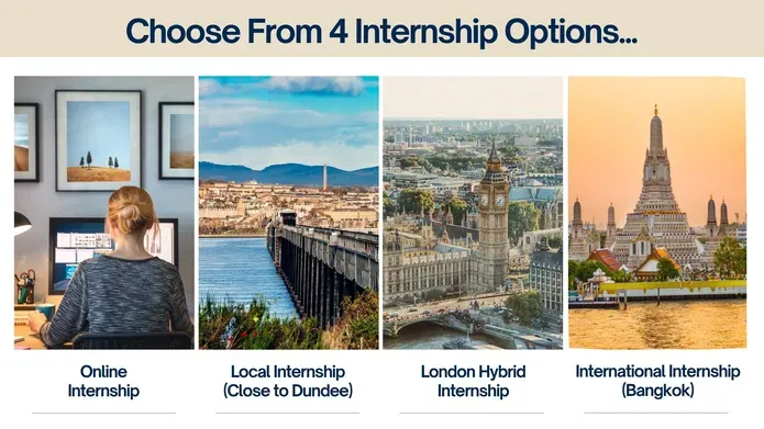Four images with photos of a person sitting with a laptop, London, Bangkok and Dundee with the text Choose from 4 internship options 