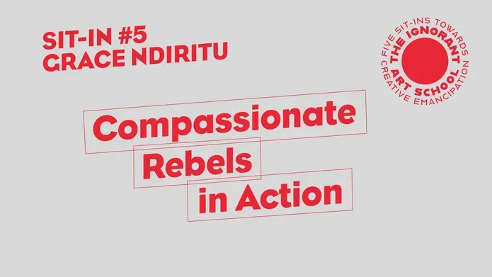 The Ignorant Art School Sit-in #5 Grace Ndiritu Compassionate Rebels in Action in luminous red text on grey background